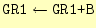 $\displaystyle \texttt{GR1}\leftarrow \texttt{GR1+B}$