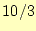 $ 10/3$