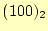 $ (100)_2$