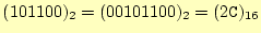$ (101100)_2 =(00101100)_2=(2\texttt{C})_{16}$