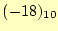$ (-18)_{10}$