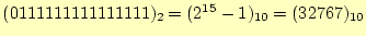 $ (0111111111111111)_2=(2^{15}-1)_{10}=(32767)_{10}$