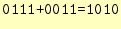 $\displaystyle \tw {0111+0011=1010}$