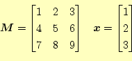 \begin{equation*}\begin{aligned}& \boldsymbol{M}= \begin{bmatrix}1 & 2 & 3 \ 4 ...
...symbol{x}= \begin{bmatrix}1 \ 2 \ 3 \end{bmatrix} \end{aligned}\end{equation*}