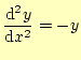 $\displaystyle \frac{\mathrm{d}^2 y}{\mathrm{d}x^2}=-y$