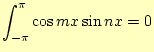 $\displaystyle \int_{-\pi}^{\pi}\cos mx \sin nx =0$