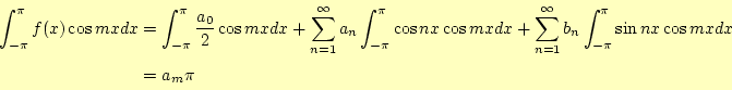 \begin{equation*}\begin{aligned}\int_{-\pi}^{\pi}f(x)\cos mx dx &= \int_{-\pi}^{...
...b_n\int_{-\pi}^{\pi}\sin nx \cos mx dx &= a_m \pi \end{aligned}\end{equation*}