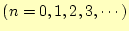 $\displaystyle (n=0,1,2,3,\cdots)$