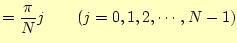 $\displaystyle =\frac{\pi}{N}j\qquad(j=0,1,2,\cdots,N-1)$