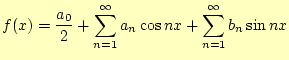 $\displaystyle f(x)=\frac{a_0}{2}+\sum_{n=1}^{\infty}a_n\cos nx+\sum_{n=1}^{\infty}b_n\sin nx$