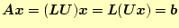 $\displaystyle \boldsymbol{Ax}=(\boldsymbol{LU})\boldsymbol{x}=\boldsymbol{L}(\boldsymbol{Ux})=\boldsymbol{b}$