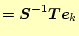 $\displaystyle =\boldsymbol{S}^{-1}\boldsymbol{T}\boldsymbol{e}_k$