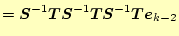 $\displaystyle =\boldsymbol{S}^{-1}\boldsymbol{T}\boldsymbol{S}^{-1}\boldsymbol{T}\boldsymbol{S}^{-1}\boldsymbol{T}\boldsymbol{e}_{k-2}$