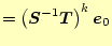 $\displaystyle =\left(\boldsymbol{S}^{-1}\boldsymbol{T}\right)^k\boldsymbol{e}_0$