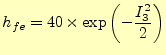 $\displaystyle h_{fe}=40\times\exp\left(-\frac{I_3^2}{2}\right)$