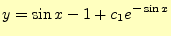 $\displaystyle y=\sin x -1+c_1e^{-\sin x}$