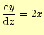 $\displaystyle \frac{\mathrm{d}y}{\mathrm{d}x}=2x$