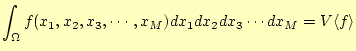 $\displaystyle \int_\Omega f(x_1,x_2,x_3,\cdots,x_M)dx_1dx_2dx_3\cdots dx_M= V\langle f \rangle$