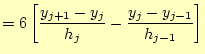 $\displaystyle =6\left[\frac{y_{j+1}-y_j}{h_j} -\frac{y_j-y_{j-1}}{h_{j-1}}\right]$