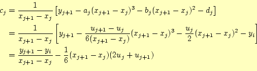 \begin{equation*}\begin{aligned}c_j&=\frac{1}{x_{j+1}-x_j}\left[ y_{j+1}-a_j(x_{...
..._{j+1}-x_j} -\frac{1}{6}(x_{j+1}-x_j)(2u_j+u_{j+1}) \end{aligned}\end{equation*}