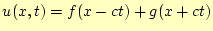 $\displaystyle u(x,t)=f(x-ct)+g(x+ct)$