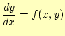 $\displaystyle \frac{dy}{dx}=f(x,y)$