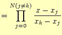 $\displaystyle =\prod_{j=0}^{N(j\neq k)}\frac{x-x_j}{x_k-x_j}$