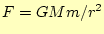 $ F=GMm/r^2$