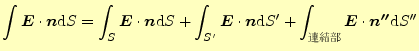 $\displaystyle \int\boldsymbol{E}\cdot\boldsymbol{n}\mathrm{d}S= \int_S\boldsymb...
...����}\boldsymbol{E}\cdot\boldsymbol{n^{\prime\prime}}\mathrm{d}S^{\prime\prime}$
